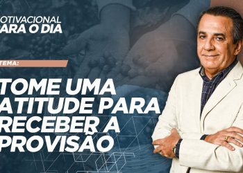 TOME UMA ATITUDE PARA RECEBER A PROVISÃO