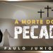 A Morte do Pecado – Paulo Junior