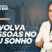 ENVOLVA PESSOAS NO SEU SONHO