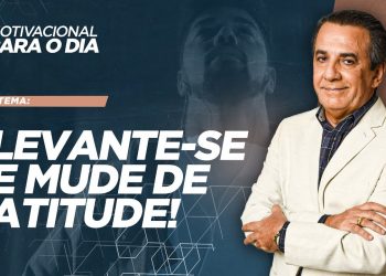 LEVANTE-SE E MUDE DE ATITUDE!