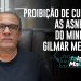 Proibição de cultos! As asneiras do ministro Gilmar Mendes.