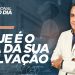 HOJE É O DIA DA SUA SALVAÇÃO