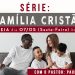 “Série Família Cristã” – Estreia dia 07 de Maio às 20 horas