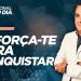 ESFORÇA-TE PARA CONQUISTAR