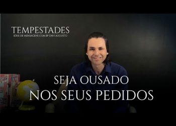 Seja Ousado nos seus pedidos – Tempestades – David Augusto