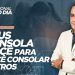 DEUS CONSOLA VOCÊ PARA VOCÊ CONSOLAR OUTROS