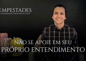Não se apoie no seu próprio entendimento – Tempestades – David Augusto