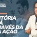 A VITÓRIA VIRÁ ATRAVÉS DA SUA AÇÃO