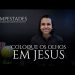Coloque os Olhos em JESUS – Tempestades – David Augusto