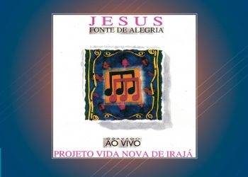 Projeto Vida Nova de Irajá – Fonte de Alegria (CD COMPLETO)