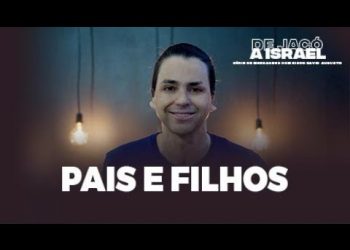 Pais e Filhos – De Jacó a Israel – David Augusto