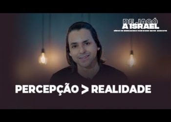 Percepção Maior Do que Realidade – De Jacó a Israel – David Augusto