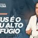 DEUS É O SEU ALTO REFÚGIO