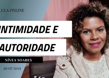 Intimidade, integridade e autoridade | Célula Online| Nívea Soares| Live – 29 julho 2021