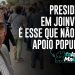 Presidente em Joinville. É esse que não tem apoio popular?