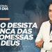 NÃO DESISTA NUNCA DAS PROMESSAS DE DEUS