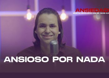 Ansioso Por Nada – Ansiedade – David Augusto