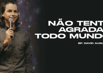 Não tente agradar todo mundo – Lázaro – David Augusto
