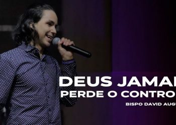 Deus jamais perde o Controle – Lázaro – David Augusto