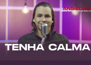 Tenha Calma – Ansiedade – David Augusto