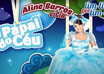 Aline Barros – Papai do Céu – DVD Aline Barros e Cia Tim-Tim por Tim-Tim
