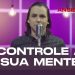 Controle A Sua Mente – Ansiedade – David Augusto