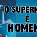 O Superman é HOMEM? – Paulo Junior