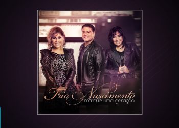 Trio Nascimento – Marque Uma Geração (CD COMPLETO)