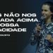 Deus não nos dá nada acima da nossa capacidade – De Dentro Para Fora – David Augusto