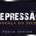 DEPRESSÃO a Doença do Século – Pr. Paulo Junior