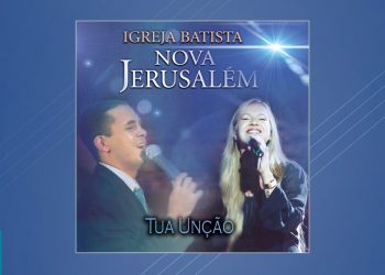Igreja Batista Nova Jerusalém – Tua Unção (CD COMPLETO)