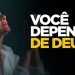 Quem depende de Deus espera em Deus