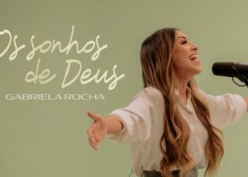 GABRIELA ROCHA – OS SONHOS DE DEUS