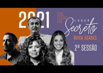 Pr Luiz Hermínio + Gabriela Rocha + Nivea Soares | CONF LUGAR SECRETO  2021 Sessão 2 SESSÃO 19/11
