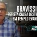 GRAVÍSSIMO! Petista causa destruição em templo evangélico