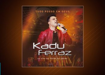 Kadu Ferraz – Tudo Posso Em Deus (CD COMPLETO)