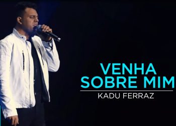 Kadu Ferraz – Venha Sobre Mim (Ao Vivo) DVD Tudo Posso em Deus