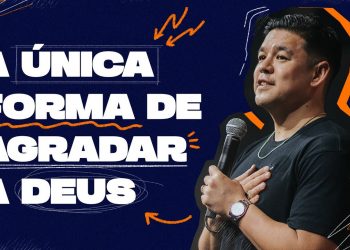 A única forma de agradar a Deus! – Téo Hayashi