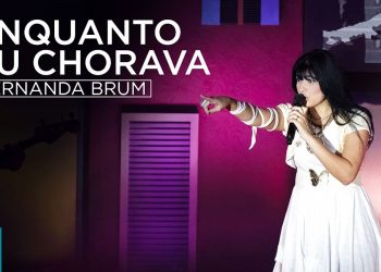 Fernanda Brum – Enquanto Eu Chorava (Ao Vivo) – DVD Glória In Rio