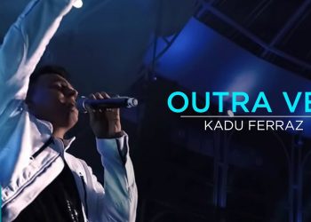 Kadu Ferraz – Outra Vez (Ao Vivo) – DVD Tudo Posso em Deus