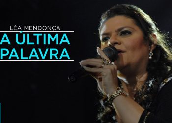 Léa Mendonça – A Última Palavra (Ao Vivo) – DVD RECORDAÇÕES