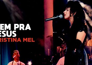 Cristina Mel – Vem pra Jesus (Ao Vivo) – DVD Dê Carinho