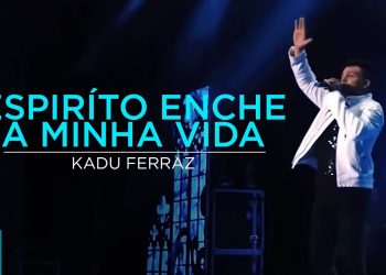 Kadu Ferraz – Espírito Enche a Minha Vida (Ao Vivo) – DVD Tudo Posso em Deus