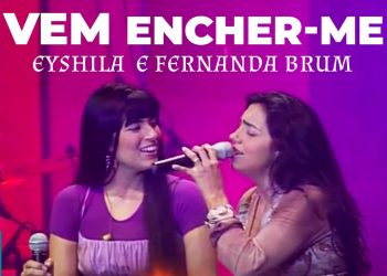 Eyshila E Fernanda Brum – Vem Encher-me (Ao Vivo) – DVD 10 Anos Collection
