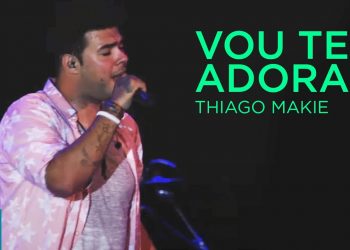 Thiago Makie E Luã Freitas – Vou Te Adorar (Ao Vivo) – DVD Junto E Misturado