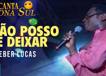 Kleber Lucas – Não Posso Te Deixar (Ao Vivo) DVD Canta Zona Sul Vol 2