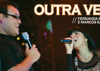 Fernanda Brum e Marcus Salles – Outra Vez (Ao Vivo) – DVD Profetizando às Nações
