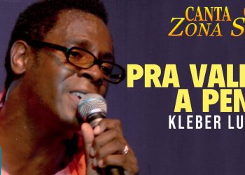 Kleber Lucas – Pra Valer a Pena (Ao Vivo) DVD Canta Zona Sul Vol 2
