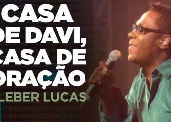 Kleber Lucas | Casa De Davi, Casa De Oração – DVD Propósito (Ao Vivo)