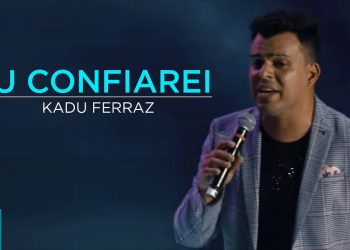 Kadu Ferraz – Eu Confiarei (Ao Vivo) – DVD Tudo Posso em Deus